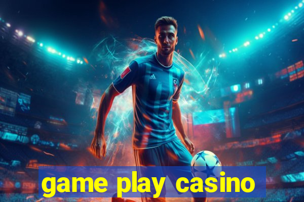 game play casino